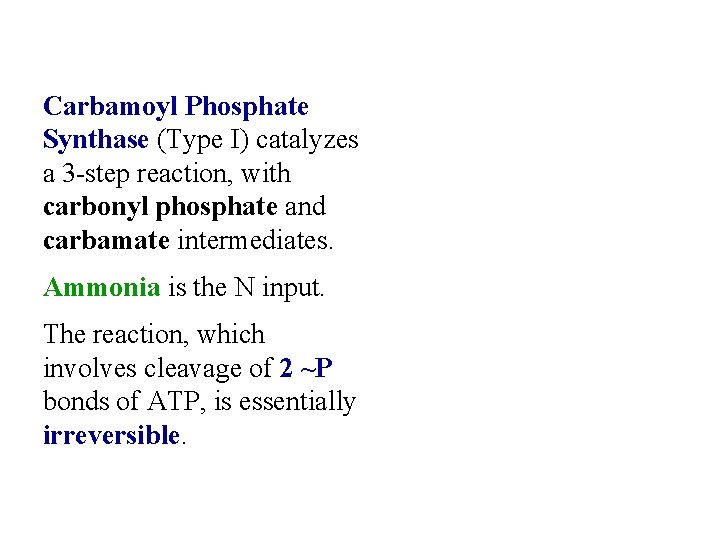 Carbamoyl Phosphate Synthase (Type I) catalyzes a 3 -step reaction, with carbonyl phosphate and