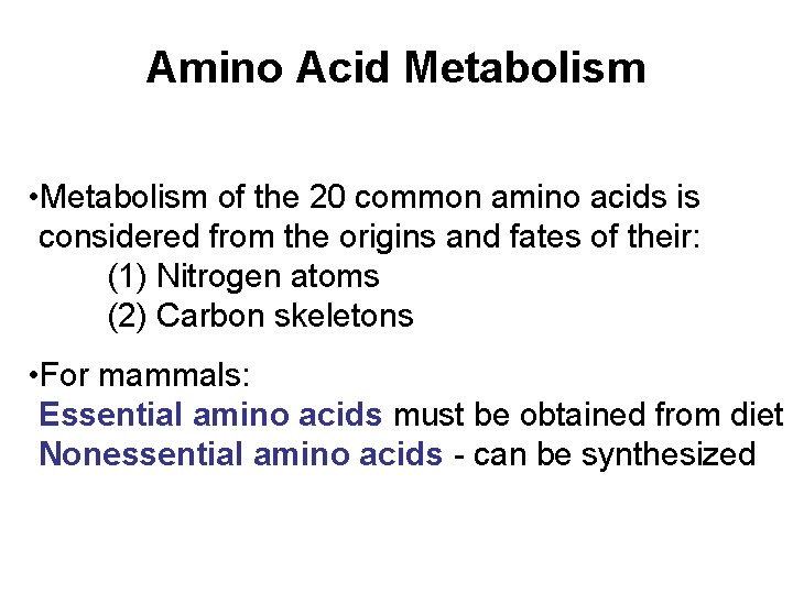Amino Acid Metabolism • Metabolism of the 20 common amino acids is considered from