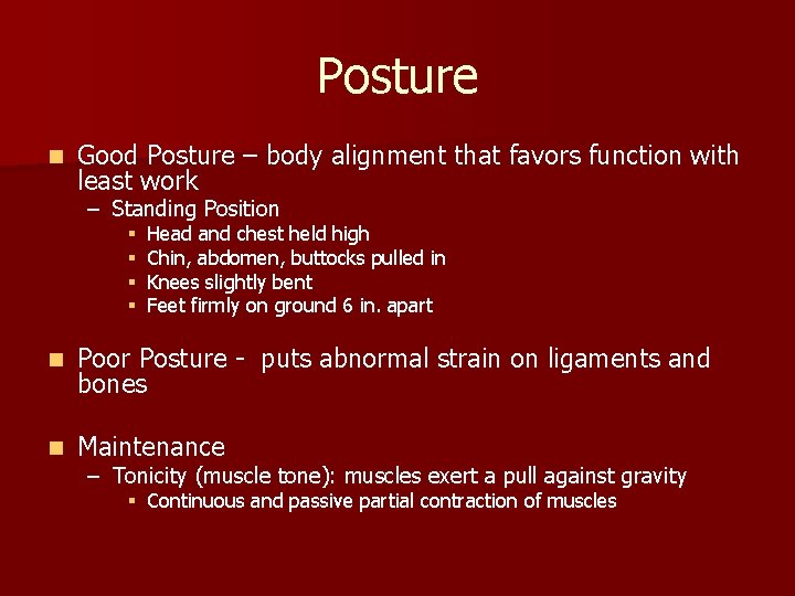 Posture n Good Posture – body alignment that favors function with least work –