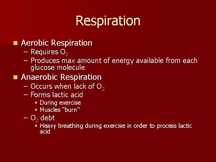 Respiration n Aerobic Respiration n Anaerobic Respiration – Requires O 2 – Produces max