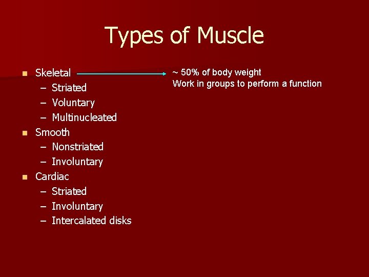 Types of Muscle Skeletal – Striated – Voluntary – Multinucleated n Smooth – Nonstriated