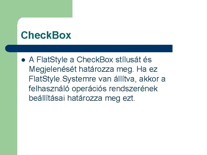 Check. Box l A Flat. Style a Check. Box stílusát és Megjelenését határozza meg.