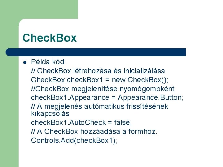 Check. Box l Példa kód: // Check. Box létrehozása és inicializálása Check. Box check.