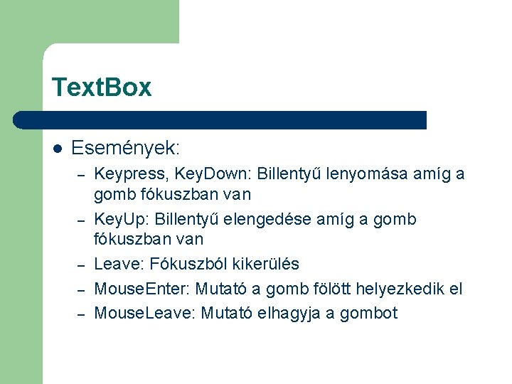 Text. Box l Események: – – – Keypress, Key. Down: Billentyű lenyomása amíg a