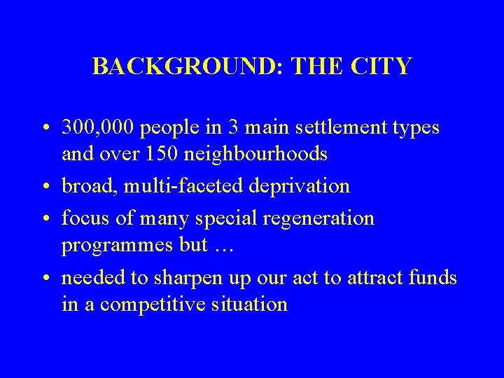 BACKGROUND: THE CITY • 300, 000 people in 3 main settlement types and over