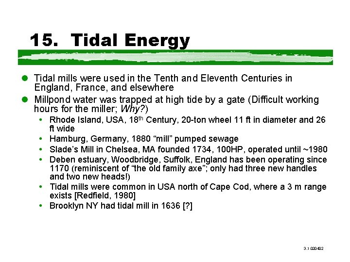 15. Tidal Energy l Tidal mills were used in the Tenth and Eleventh Centuries