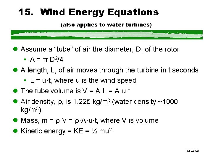 15. Wind Energy Equations (also applies to water turbines) l Assume a “tube” of
