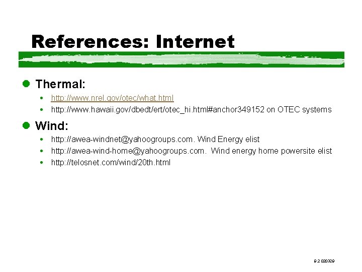 References: Internet l Thermal: http: //www. nrel. gov/otec/what. html http: //www. hawaii. gov/dbedt/ert/otec_hi. html#anchor