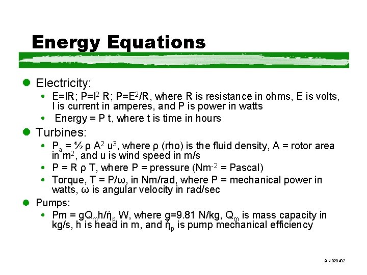 Energy Equations l Electricity: E=IR; P=I 2 R; P=E 2/R, where R is resistance