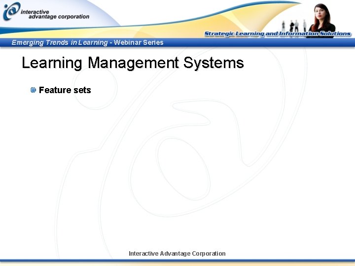 Emerging Trends in Learning - Webinar Series Learning Management Systems Feature sets Interactive Advantage