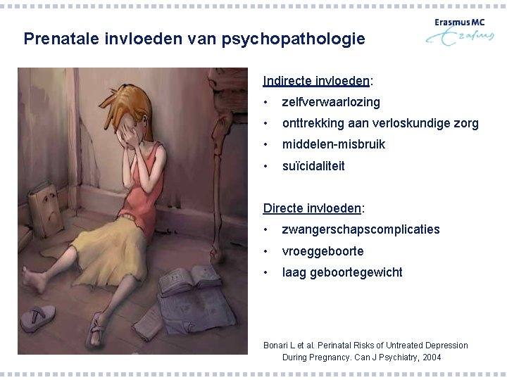 Prenatale invloeden van psychopathologie Indirecte invloeden: • zelfverwaarlozing • onttrekking aan verloskundige zorg •