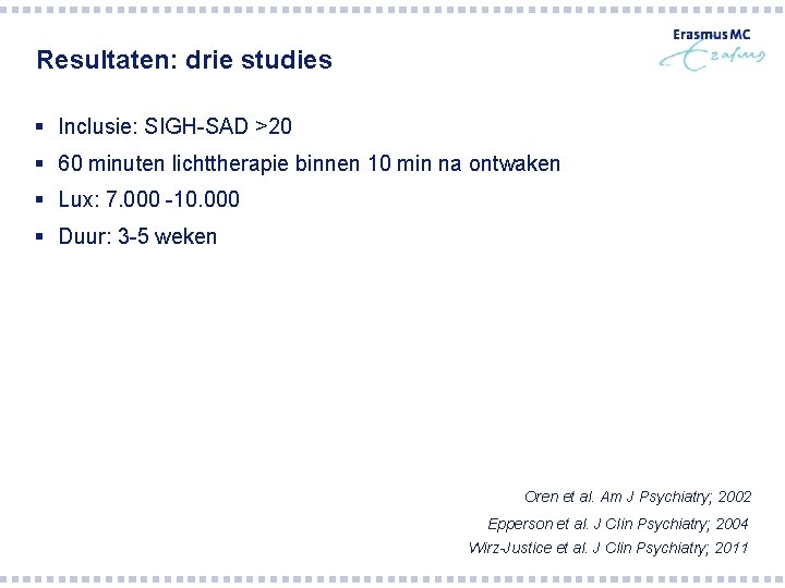 Resultaten: drie studies § Inclusie: SIGH-SAD >20 § 60 minuten lichttherapie binnen 10 min