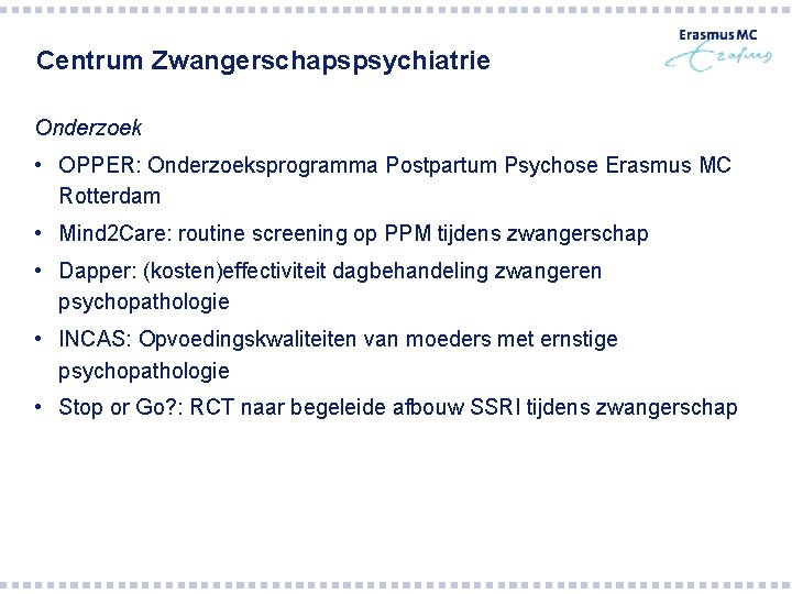 Centrum Zwangerschapspsychiatrie Onderzoek • OPPER: Onderzoeksprogramma Postpartum Psychose Erasmus MC Rotterdam • Mind 2