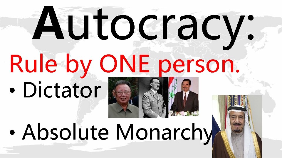 Autocracy: Rule by ONE person. • Dictator • Absolute Monarchy 