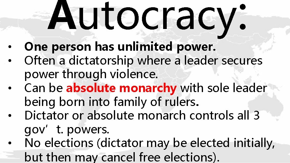  • • • Autocracy: One person has unlimited power. Often a dictatorship where
