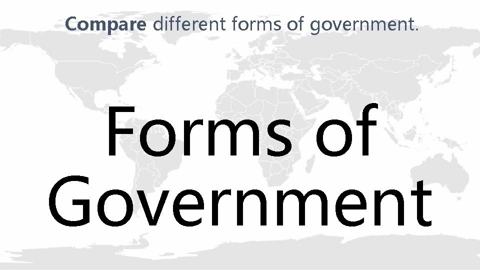 Compare different forms of government. Forms of Government 