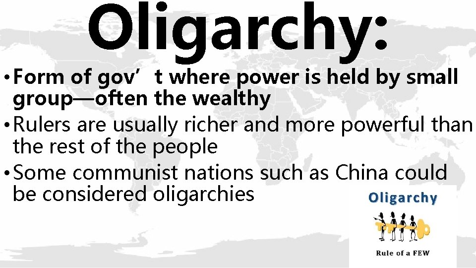 Oligarchy: • Form of gov’t where power is held by small group—often the wealthy