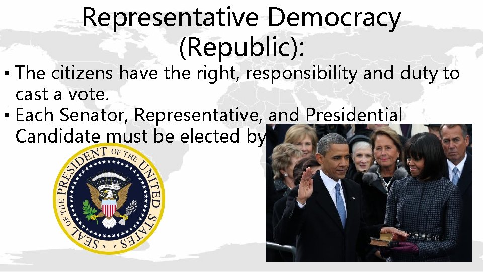 Representative Democracy (Republic): • The citizens have the right, responsibility and duty to cast
