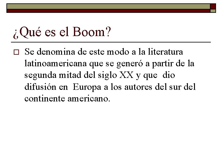 ¿Qué es el Boom? o Se denomina de este modo a la literatura latinoamericana