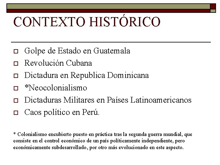 CONTEXTO HISTÓRICO o o o Golpe de Estado en Guatemala Revolución Cubana Dictadura en