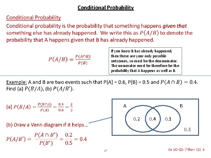 Conditional Probability • If you know B has already happened, then these are your