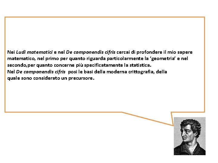 Nei Ludi matematici e nel De componendis cifris cercai di profondere il mio sapere