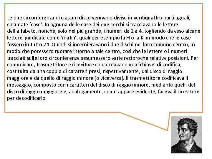 Le due circonferenza di ciascun disco venivano divise in ventiquattro parti uguali, chiamate ‘case’.