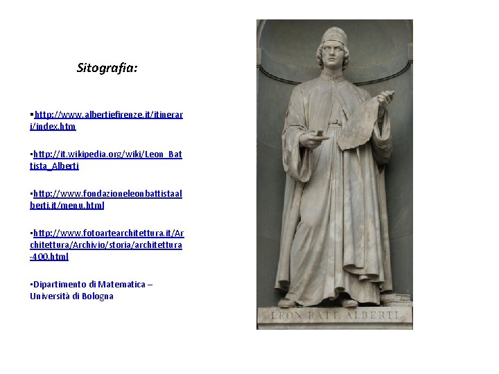Sitografia: §http: //www. albertiefirenze. it/itinerar i/index. htm • http: //it. wikipedia. org/wiki/Leon_Bat tista_Alberti •