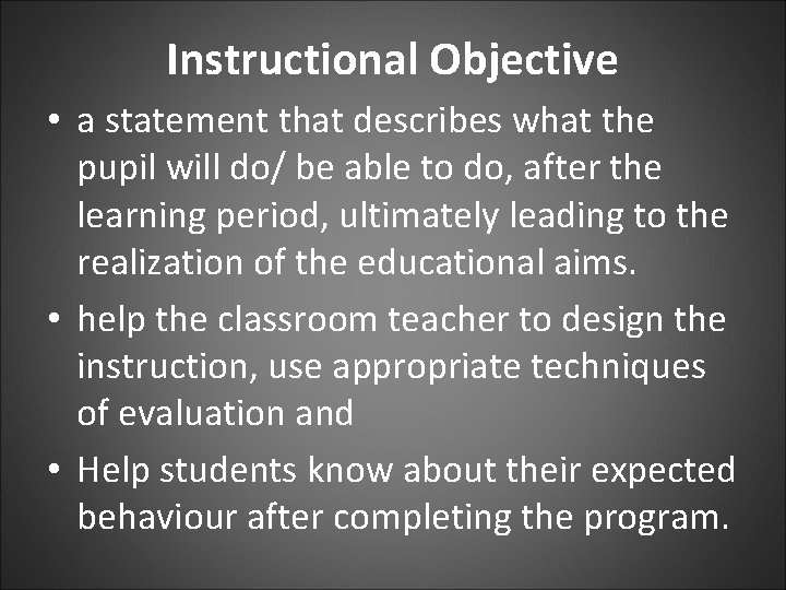 Instructional Objective • a statement that describes what the pupil will do/ be able