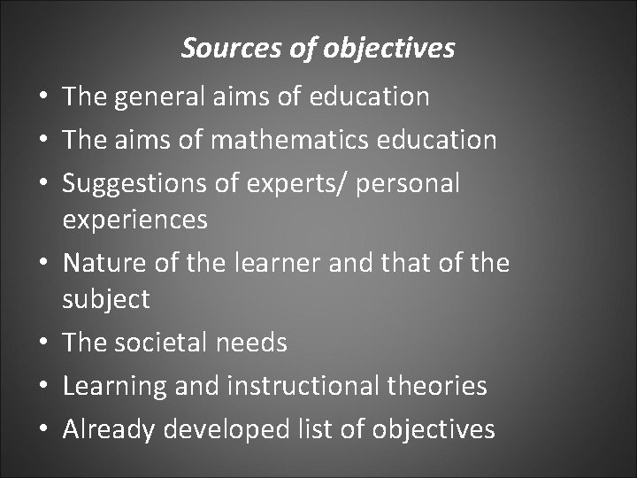 Sources of objectives • The general aims of education • The aims of mathematics