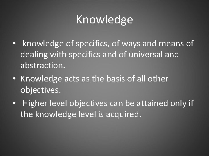 Knowledge • knowledge of specifics, of ways and means of dealing with specifics and