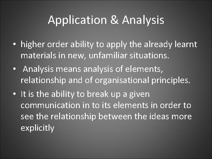 Application & Analysis • higher order ability to apply the already learnt materials in