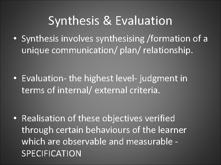 Synthesis & Evaluation • Synthesis involves synthesising /formation of a unique communication/ plan/ relationship.