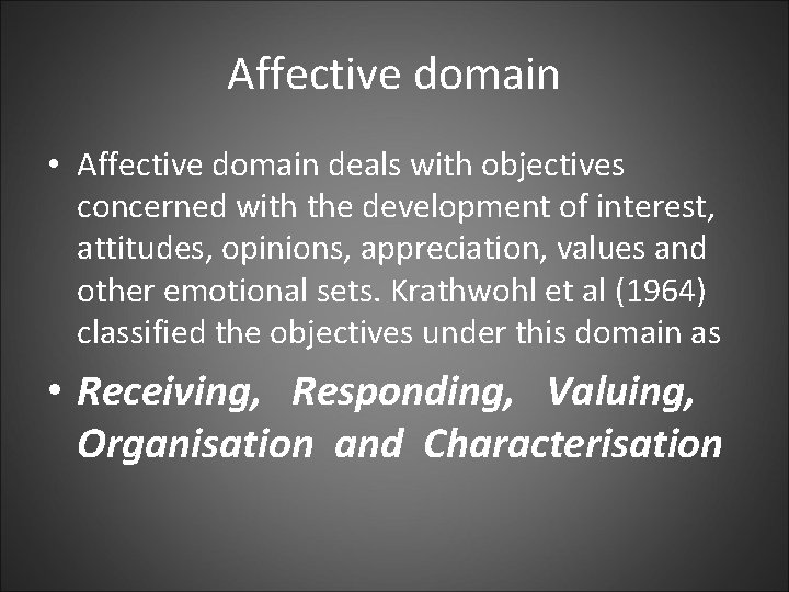 Affective domain • Affective domain deals with objectives concerned with the development of interest,