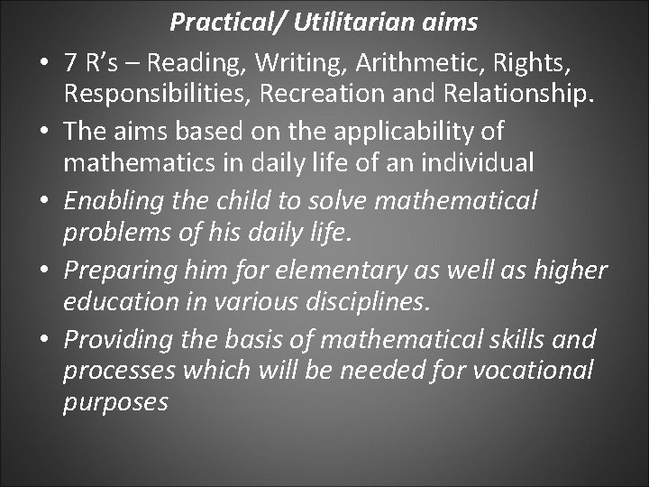  • • • Practical/ Utilitarian aims 7 R’s – Reading, Writing, Arithmetic, Rights,