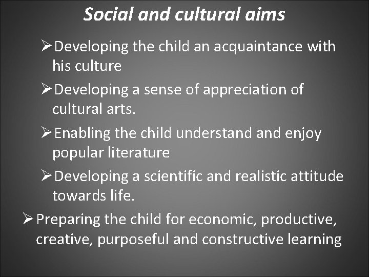 Social and cultural aims ØDeveloping the child an acquaintance with his culture ØDeveloping a