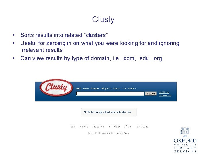 Clusty • Sorts results into related “clusters” • Useful for zeroing in on what