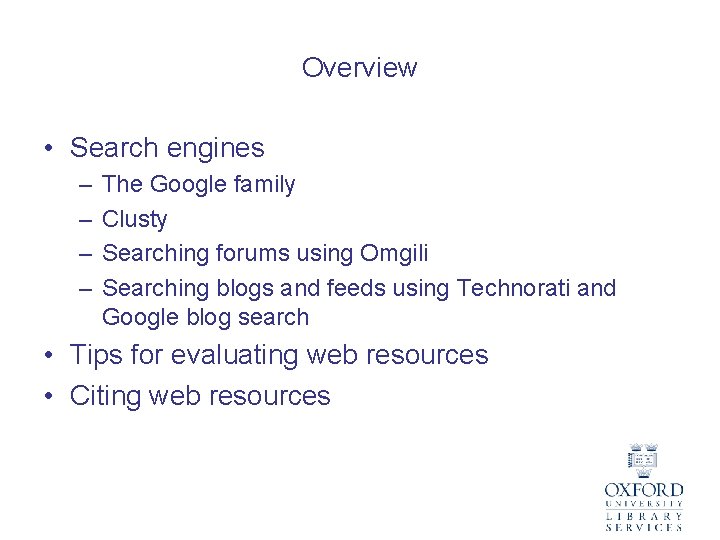 Overview • Search engines – – The Google family Clusty Searching forums using Omgili