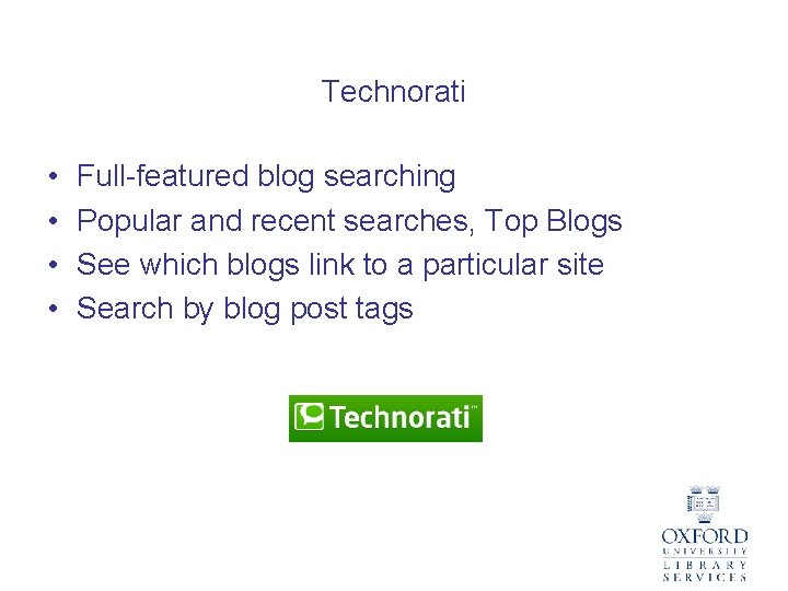 Technorati • • Full-featured blog searching Popular and recent searches, Top Blogs See which