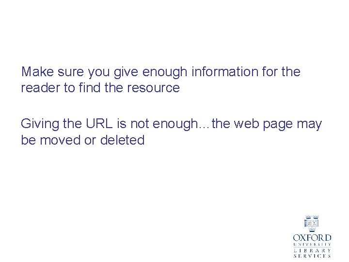 Make sure you give enough information for the reader to find the resource Giving