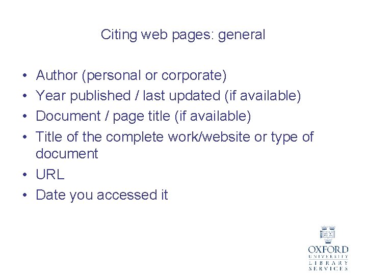 Citing web pages: general • • Author (personal or corporate) Year published / last