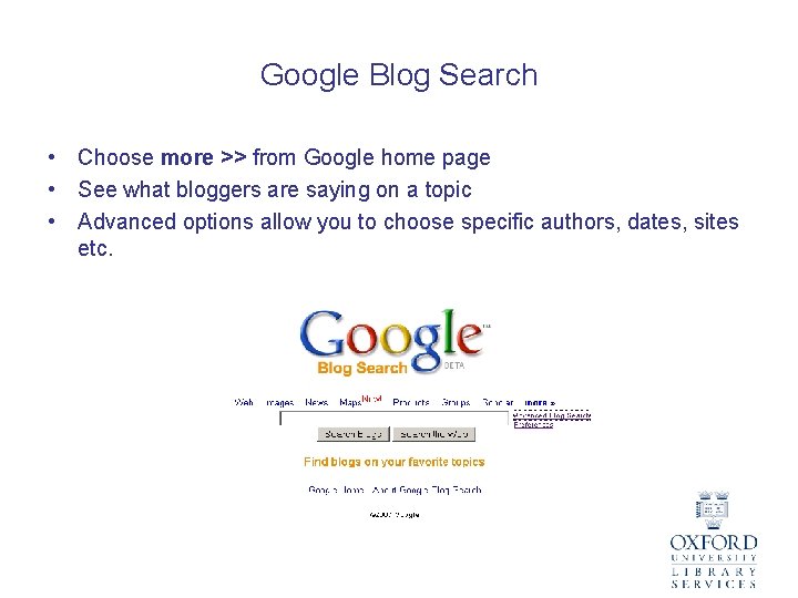 Google Blog Search • Choose more >> from Google home page • See what
