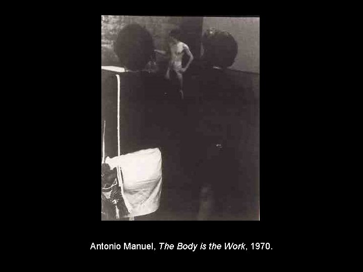 Antonio Manuel, The Body is the Work, 1970. 