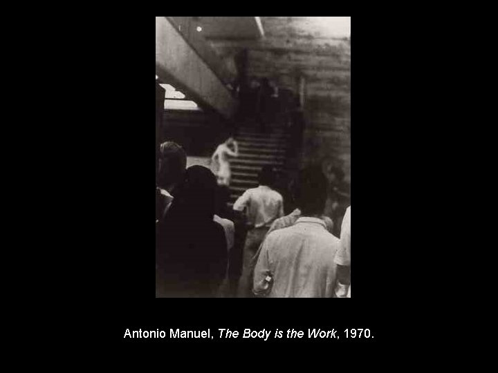 Antonio Manuel, The Body is the Work, 1970. 