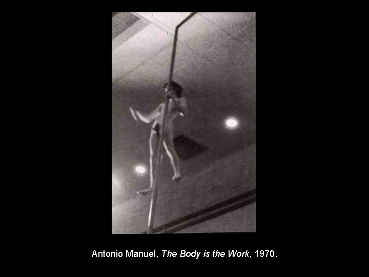 Antonio Manuel, The Body is the Work, 1970. 