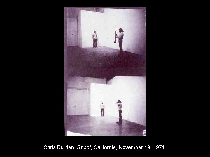 Chris Burden, Shoot, California, November 19, 1971. 