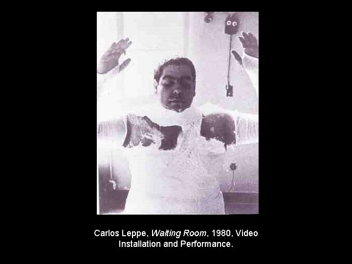 Carlos Leppe, Waiting Room, 1980, Video Installation and Performance. 