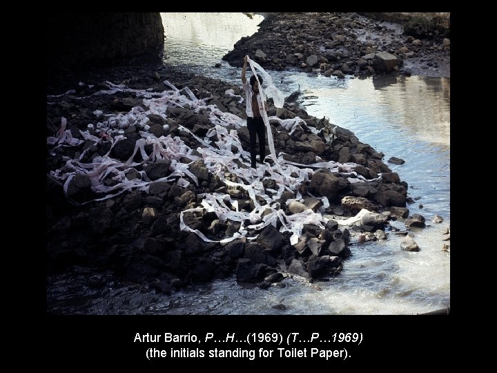 Artur Barrio, P…H…(1969) (T…P… 1969) (the initials standing for Toilet Paper). 