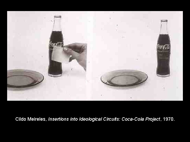 Cildo Meireles, Insertions into Ideological Circuits: Coca-Cola Project, 1970. 