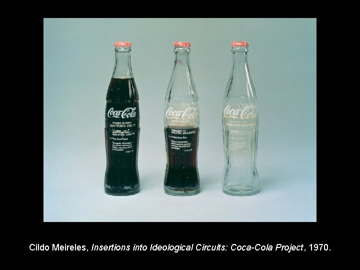 Cildo Meireles, Insertions into Ideological Circuits: Coca-Cola Project, 1970. 